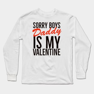 Sorry boys daddy is my valentine Long Sleeve T-Shirt